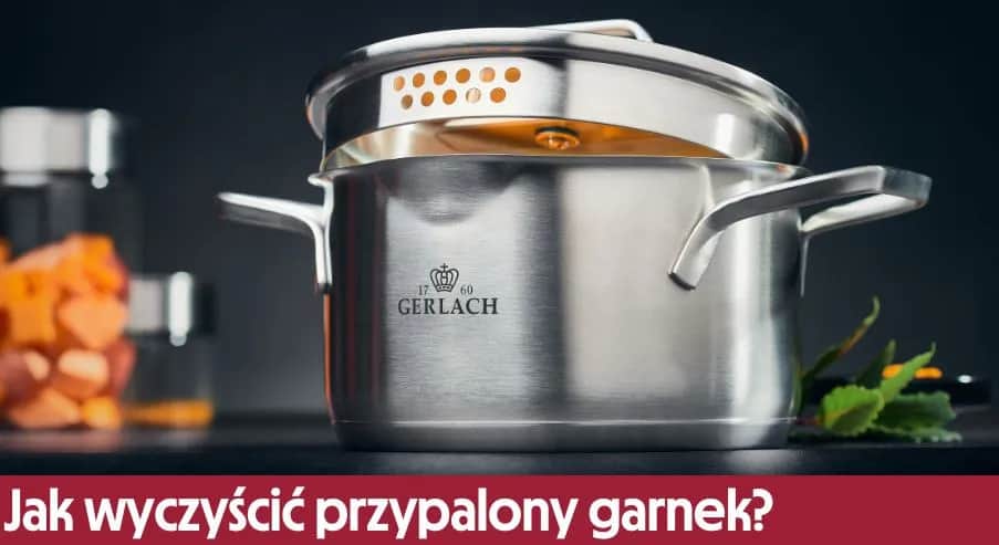 Jak umyć garnek przypalony - skuteczne metody na uporczywe zabrudzenia